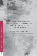 Investigating Italy's Past Through Historical Crime Fiction, Films, and TV Series: Murder in the Age of Chaos