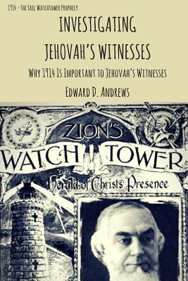 Investigating Jehovah's Witnesses: Why 1914 Is Important to Jehovah's Witnesses - Andrews, Edward D