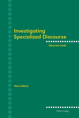 Investigating Specialized Discourse: Third Revised Edition - Gotti, Maurizio, Professor