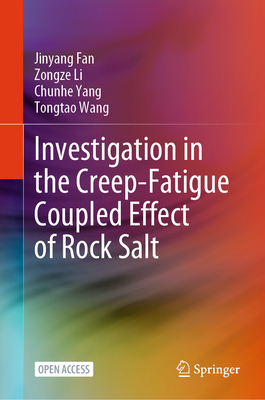 Investigation in the Creep-Fatigue Coupled Effect of Rock Salt - Fan, Jinyang, and Li, Zongze, and Yang, Chunhe