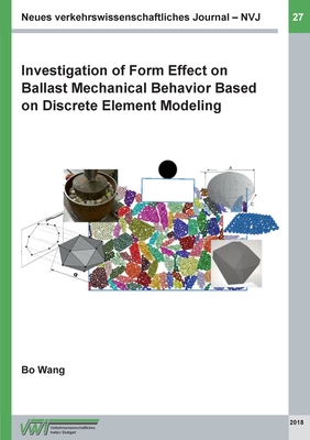 Investigation of Form Effect on Ballast Mechanical Behavior Based on Discrete Element Modeling - Wang, Bo