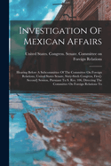 Investigation Of Mexican Affairs: Hearing Before A Subcommittee Of The Committee On Foreign Relations, United States Senate, Sixty-sixth Congress, First[-second] Session, Pursuant To S. Res. 106, Directing The Committee On Foreign Relations To