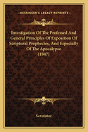 Investigation of the Professed and General Principles of Exposition of Scriptural Prophecies, and Especially of the Apocalypse (1847)