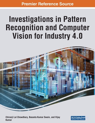 Investigations in Pattern Recognition and Computer Vision for Industry 4.0 - Chowdhary, Chiranji Lal (Editor), and Swain, Basanta Kumar (Editor), and Kumar, Vijay (Editor)