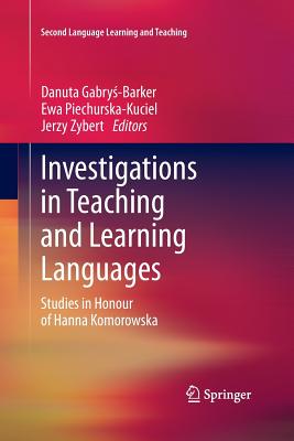 Investigations in Teaching and Learning Languages: Studies in Honour of Hanna Komorowska - Gabry -Barker, Danuta (Editor), and Piechurska-Kuciel, Ewa (Editor), and Zybert, Jerzy (Editor)