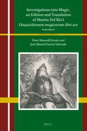 Investigations Into Magic, an Edition and Translation of Martn del Ro's Disquisitionum Magicarum Libri Sex: Volume 6
