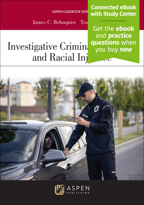 Investigative Criminal Procedure and Racial Injustice: [Connected eBook with Study Center] - Rehnquist, James C, and Maclin, Tracey