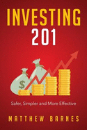 Investing 201: Safer, Simpler and More Effective