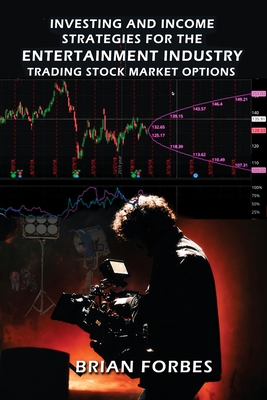 Investing and Income Strategies For The Entertainment Industry Trading Stock Market Options - The Low-Risk, High Profit Stock Market Options Strategies That Really Work - Forbes, Brian L