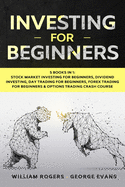 Investing for Beginners: 5 Books in 1: Stock Market Investing for Beginners, Dividend Investing, Day Trading for Beginners, Forex Trading for Beginners & Options Trading Crash Course