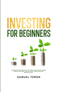 Investing for Beginners: Minimize Risk, Maximize Returns, Grow Your Wealth, and Achieve Financial Freedom Through The Stock Market, Index Funds, Options Trading, Cryptocurrency, Real Estate, and More.