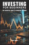 Investing for Beginners: "The Essential Guide to Financial Freedom"