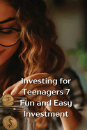 Investing for Teenagers 7 Fun and Easy Investment: Investing for Teenagers 7 Fun and Easy Investment