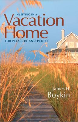 Investing in a Vacation Home for Pleasure and Profit - Boykin, James H