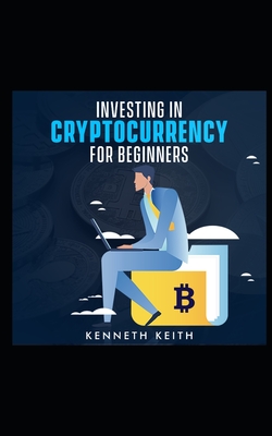 Investing in Cryptocurrency for Beginners - Keith, Kenneth