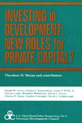 Investing in Development: New Roles for Private Capital? - Moran, Theodore