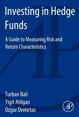 Investing in Hedge Funds: A Guide to Measuring Risk and Return Characteristics - Bali, Turan, and Atilgan, Yigit, and Demirtas, Ozgur