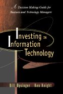 Investing in Information Technology: A Decision-Making Guide for Businss and Technology Managers