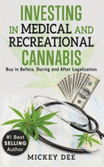 Investing in Medical and Recreational Cannabis: Buy in Before, During and After Legalization
