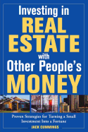 Investing in Real Estate with Other People's Money: 100s of Insider Strategies for Turning a Small Investment Into a Fortune