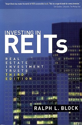 Investing in REITs: Real Estate Investment Trusts - Block, Ralph L, J.D.