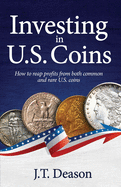 Investing in U.S. Coins: How to reap profits from both common and rare U.S. coins