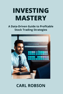 Investing Mastery: A Data-Driven Guide to Profitable Stock Trading Strategies