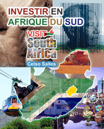 INVESTIR EN AFRIQUE DU SUD - VISIT SOUTH AFRICA - Celso Salles: Collection Investir en Afrique