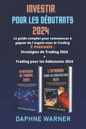 Investir Para Principiantes: La gua completa para empezar a ganar dinero con el trading - 2 manuales: Estrategias de Trading 2024 + Day Trading para Principiantes 2024