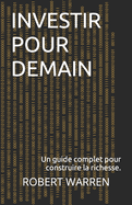 Investir pour demain: Un guide complet pour construire la richesse.