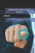 Investire Con Gli Etf E Gli Etc: Manuale Per Selezionare I Titoli Pi? Efficaci