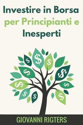 Investire in Borsa per Principianti e Inesperti - Rigters, Giovanni