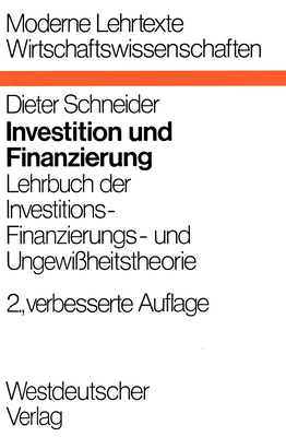 Investition Und Finanzierung: Lehrbuch Der Investitions-, Finanzierungs- Und Ungewi?heitstheorie - Schneider, Dieter