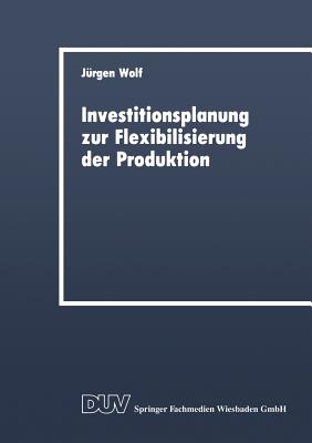 Investitionsplanung Zur Flexibilisierung Der Produktion - Wolf, J?rgen