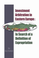 Investment Arbitration in Eastern Europe: in Search of a Definition of Expropriation