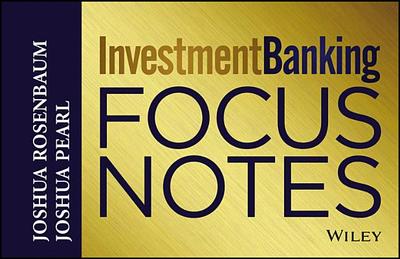 Investment Banking Focus Notes - Rosenbaum, Joshua, and Pearl, Joshua