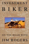 Investment Biker: On the Road with Jim Rogers - Rogers, Jim