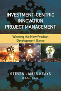Investment-Centric Innovation Project Management: Winning the New Product Development Game