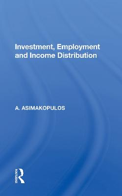 Investment, Employment and Income Distribution - Asimakopulos, A