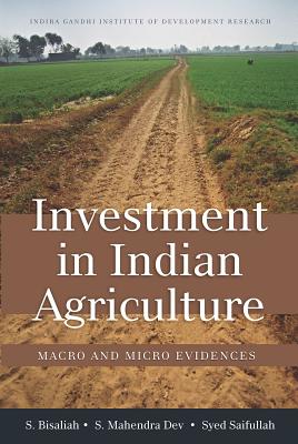 Investment in Indian Agriculture: Macro and Micro Evidences - Bisaliah, S, and Dev, S Mahendra, and Syed, Saifullah