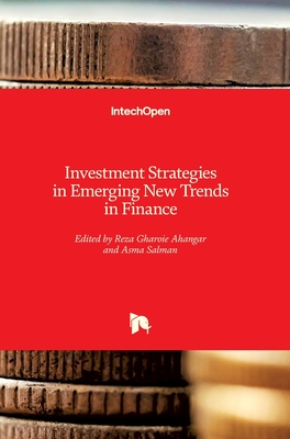 Investment Strategies in Emerging New Trends in Finance - Ahangar, Reza Gharoie (Editor), and Salman, Asma (Editor)