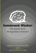 Investment Wisdom: 750 Quotes from 50 Legendary Investors