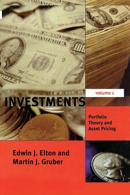 Investments - Vol. I, Volume 1: Portfolio Theory and Asset Pricing - Elton, Edwin J, and Gruber, Martin J