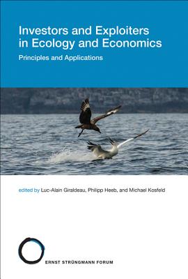 Investors and Exploiters in Ecology and Economics, Volume 21: Principles and Applications - Giraldeau, Luc-Alain (Contributions by), and Heeb, Philipp (Contributions by), and Kosfeld, Michael (Contributions by)