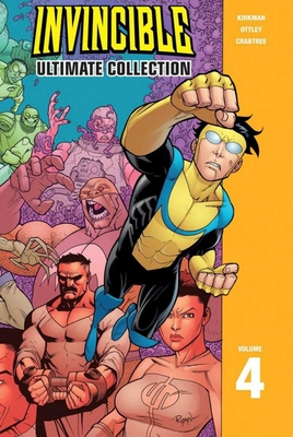 Invincible: The Ultimate Collection Volume 4 - Kirkman, Robert, and Ottley, Ryan, and Crabtree, Bill