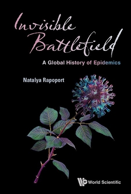 Invisible Battlefield: A Global History of Epidemics - Rapoport, Natalya