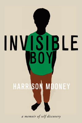 Invisible Boy: A Memoir of Self-Discovery - Mooney, Harrison