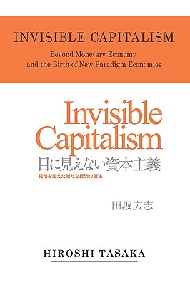 Invisible Capitalism. Beyond Monetary Economy and the Birth of New Paradigm - Tasaka, Hiroshi