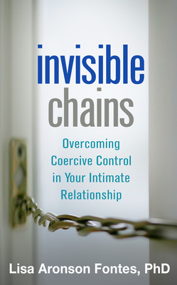 Invisible Chains: Overcoming Coercive Control in Your Intimate Relationship - Fontes, Lisa Aronson, PhD