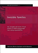 Invisible Families: The Strengths and Needs of Black Families in Which Young People Have Caring Responsibilities